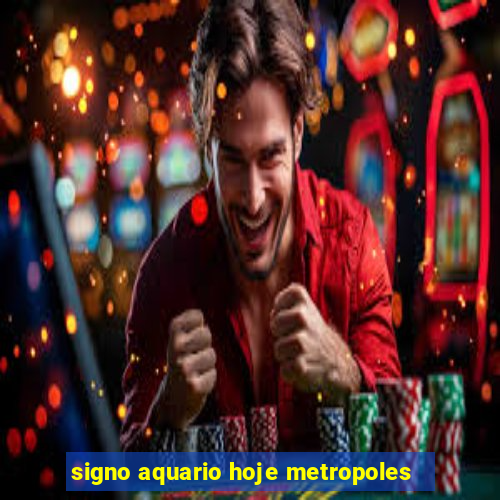 signo aquario hoje metropoles